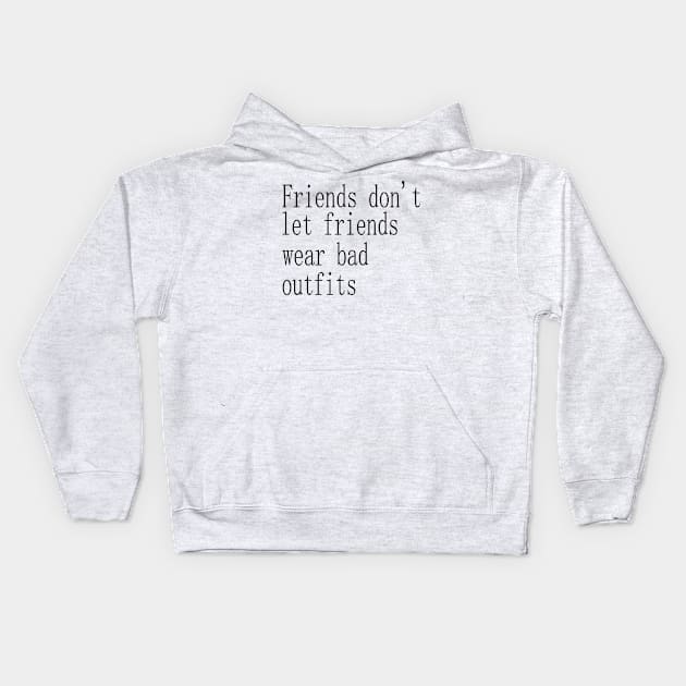 friends don't let friends wear bad outfits Kids Hoodie by SoukainaAl